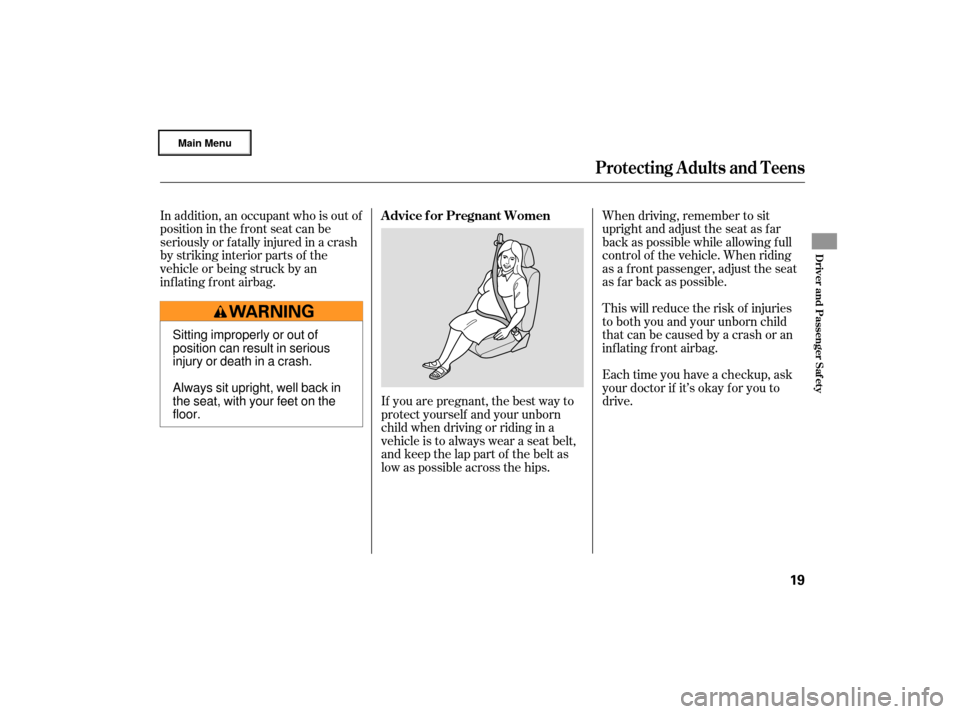 Acura RL 2007 Owners Guide When driving, remember to sit
upright and adjust the seat as f ar
back as possible while allowing f ull
control of the vehicle. When riding
as a f ront passenger, adjust the seat
as far back as possib