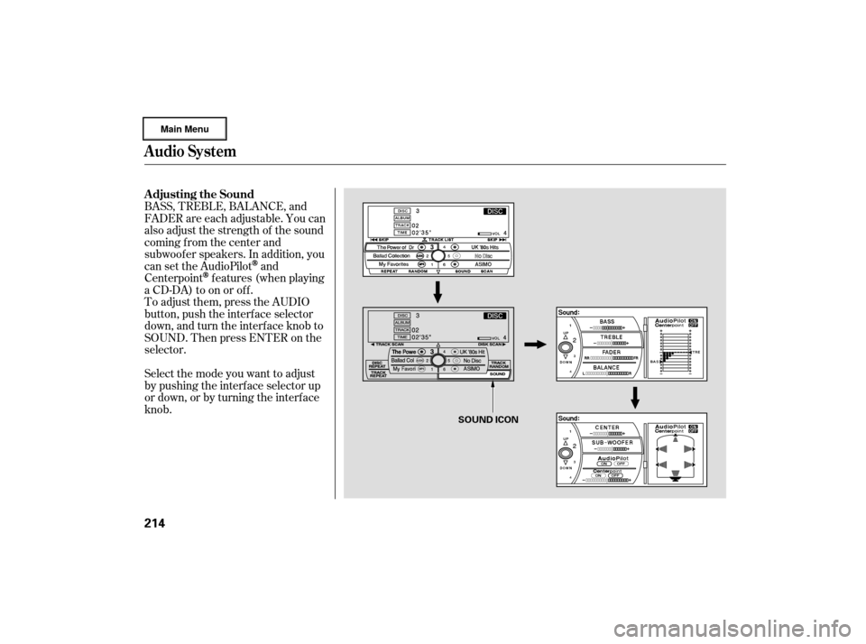 Acura RL 2007 User Guide Selectthemodeyouwanttoadjust
by pushing the interf ace selector up
or down, or by turning the interf ace
knob. To adjust them, press the AUDIO
button, push the interf ace selector
down, and turn the i