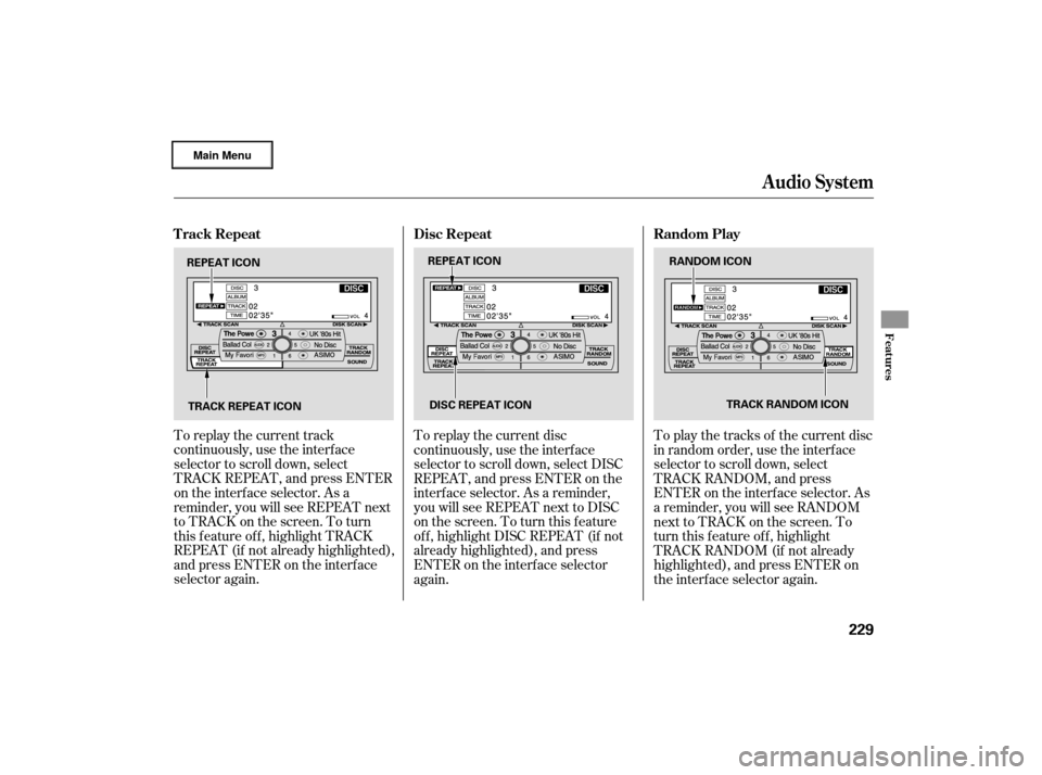Acura RL 2007 Owners Guide To replay the current track
continuously, use the interf ace
selector to scroll down, select
TRACK REPEAT, and press ENTER
on the interf ace selector. As a
reminder, you will see REPEAT next
to TRACK 