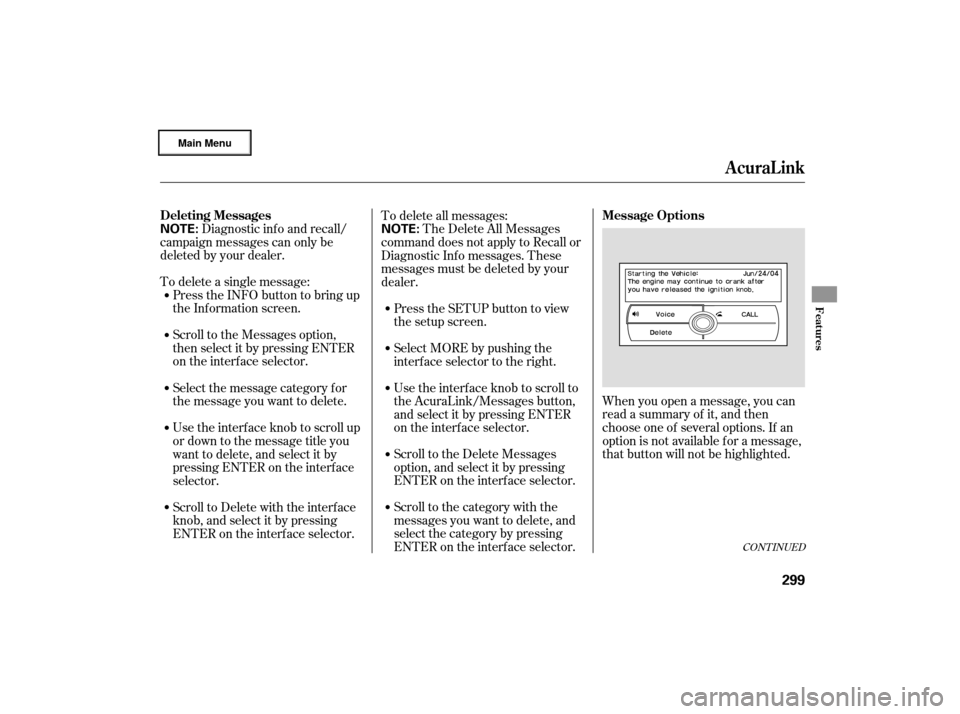 Acura RL 2007 Manual PDF Diagnostic inf o and recall/
campaign messages can only be
deleted by your dealer.
To delete a single message: Press the INFO button to bring up
the Information screen.
Scroll to the Messages option,
