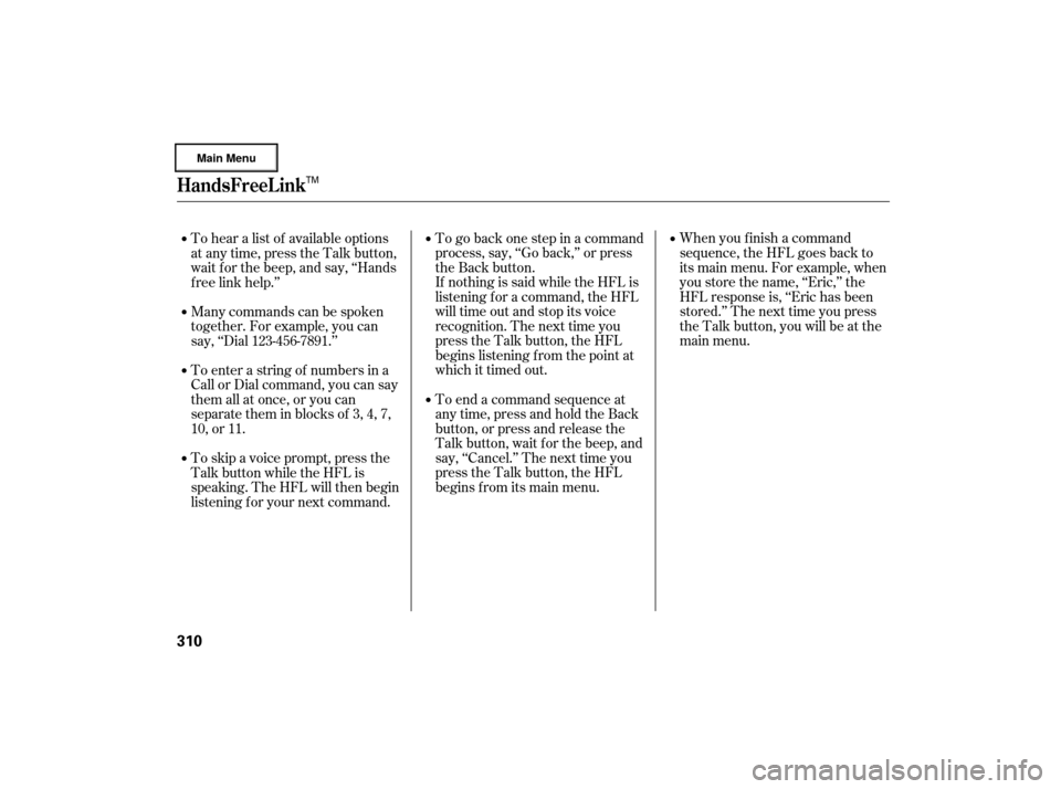 Acura RL 2007 Owners Guide When you f inish a command
sequence, the HFL goes back to
its main menu. For example, when
you store the name, ‘‘Eric,’’ the
HFL response is, ‘‘Eric has been
stored.’’ The next time yo Acura RL 2007 Owners Guide When you f inish a command
sequence, the HFL goes back to
its main menu. For example, when
you store the name, ‘‘Eric,’’ the
HFL response is, ‘‘Eric has been
stored.’’ The next time yo