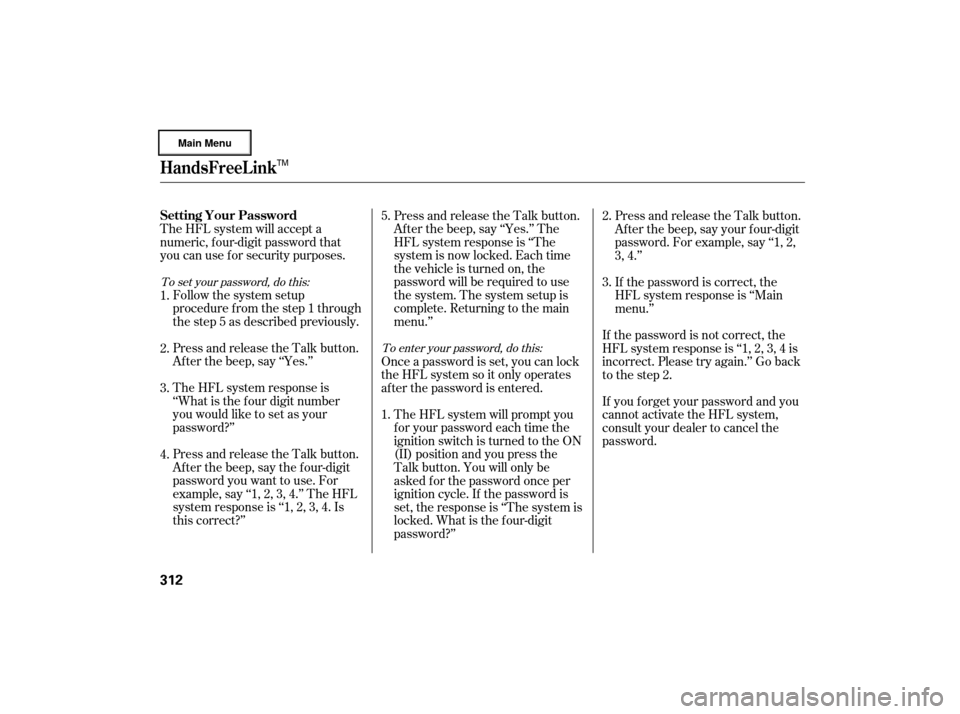 Acura RL 2007 Owners Guide The HFL system will accept a
numeric, f our-digit password that
you can use f or security purposes.Follow the system setup
procedure f rom the step 1 through
the step 5 as described previously.
Press 