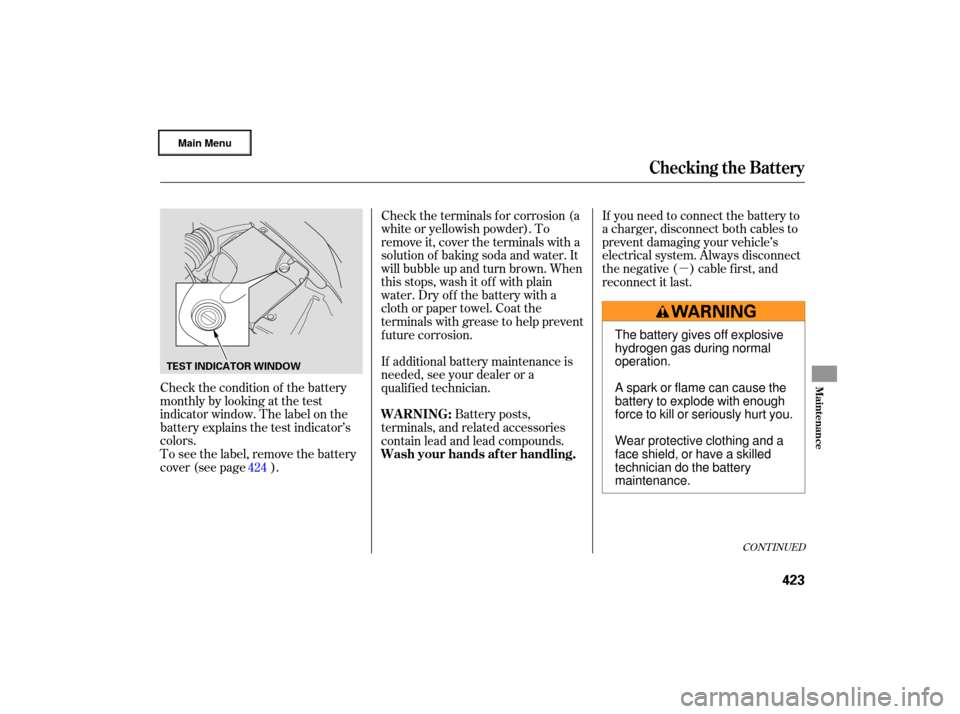 Acura RL 2007 Owners Guide µ
Check  the condition  of the  battery
monthlybylookingatthetest
indicator  window. The label  on the
battery  explains  the test  indicator’s
colors. Battery 
posts,
terminals,  and related  acc