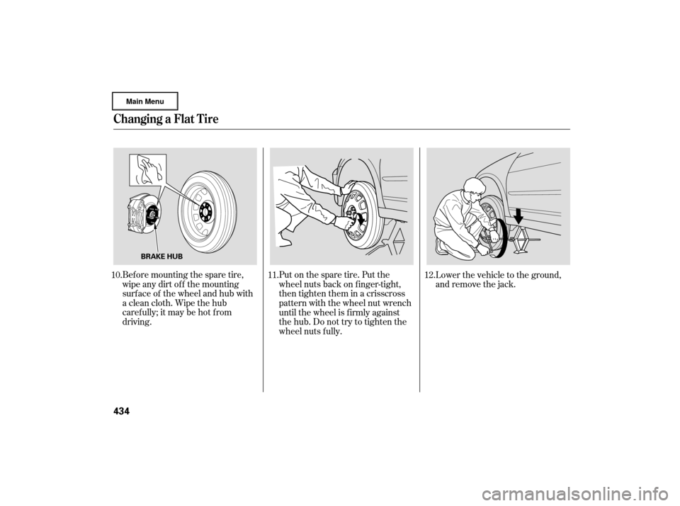 Acura RL 2007  Owners Manual Bef ore mounting the spare tire,
wipeanydirtoff themounting
surface of the wheel and hub with
a clean cloth. Wipe the hub
carefully;itmaybehotfrom
driving.Put on the spare tire. Put the
wheel nuts bac