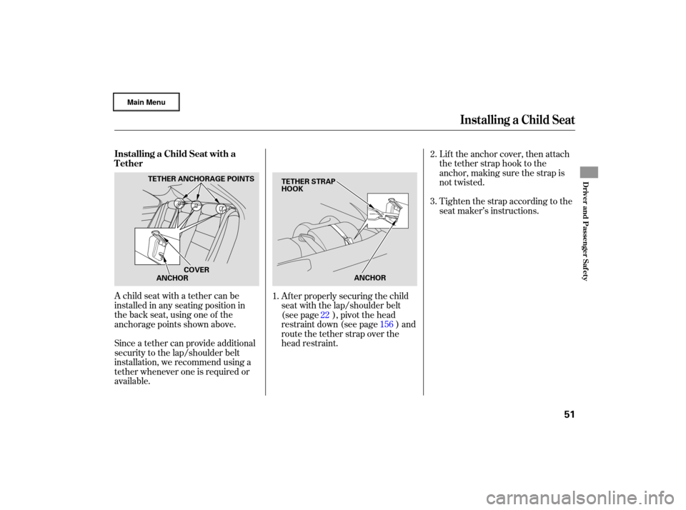 Acura RL 2007 Workshop Manual A child  seat with  a tether  can be
installed  in any  seating  position  in
the  back  seat, using  one of the
an chorage  points shown  above.
Since  a tether  can pro vide  additional
security  to