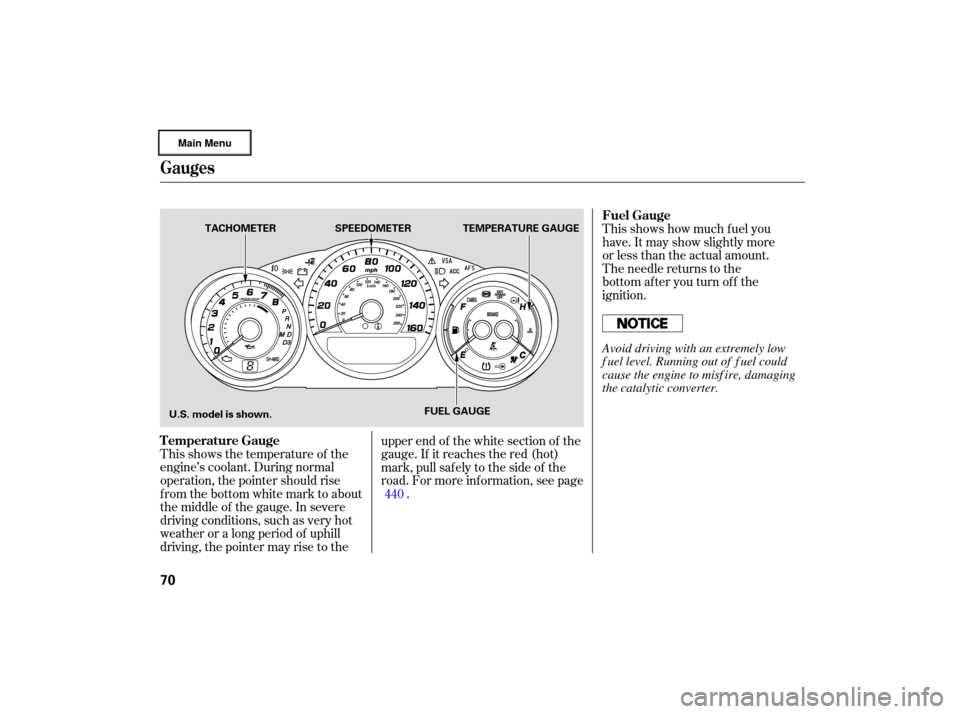 Acura RL 2007  Owners Manual This shows  the temperature  of the
engine’s  coolant. During normal
operation,  the pointer  should rise
from  the bottom  white mark to about
the  middle  of the  gauge.  In severe
driving  condit