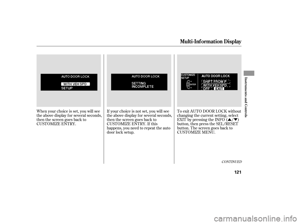 Acura RL 2006 Repair Manual ÛÝ
To exit AUTO DOOR LOCK without
changing the current setting, select
EXIT by pressing the INFO ( / )
button, then press the SEL/RESET
button. The screen goes back to
CUSTOMIZE MENU.
When your ch