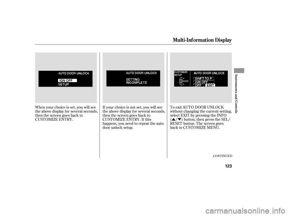 Acura RL 2006 Owners Guide ÛÝ
To exit AUTO DOOR UNLOCK
without changing the current setting,
select EXIT by pressing the INFO
( / ) button, then press the SEL/
RESET button. The screen goes
back to CUSTOMIZE MENU.
When your