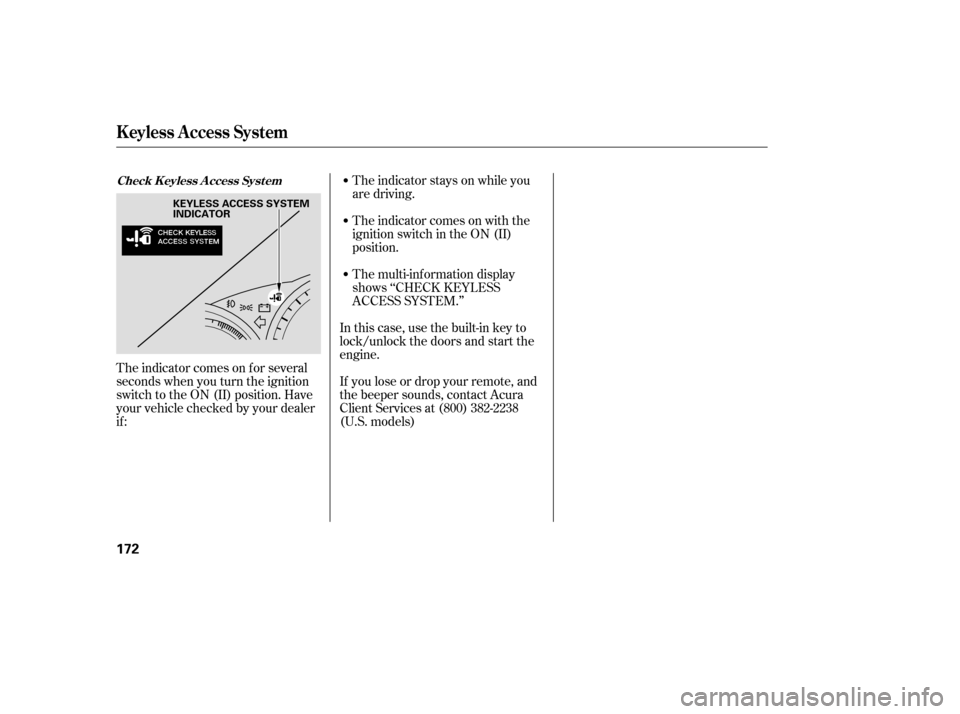 Acura RL 2006 Owners Guide The indicator stays on while you
are driving.
The indicator comes on with the
ignition switch in the ON (II)
position.
The indicator comes on f or several
seconds when you turn the ignition
switch to 