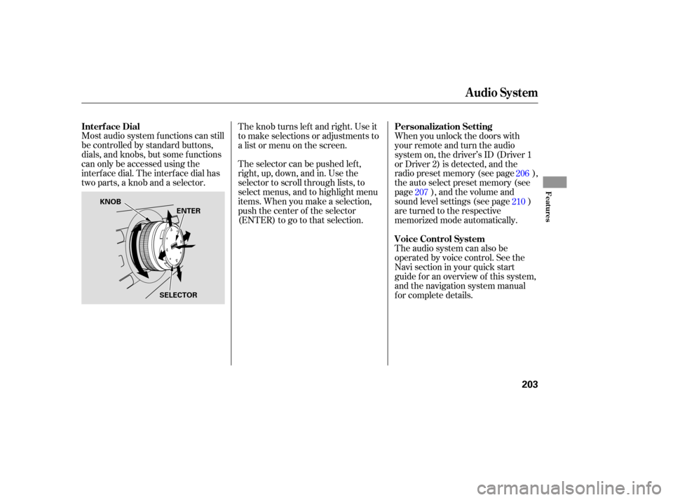 Acura RL 2006  Owners Manual Most audio system f unctions can still
be controlled by standard buttons,
dials, and knobs, but some f unctions
can only be accessed using the
interf ace dial. The interf ace dial has
two parts, a kno