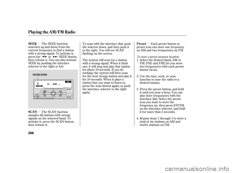 Acura RL 2006 Repair Manual µµ µ
The SEEK f unction
searches up and down from the
current f requency to f ind a station
with a strong signal. To activate it,
press the or SEEK button,
then release it. You can also activate
