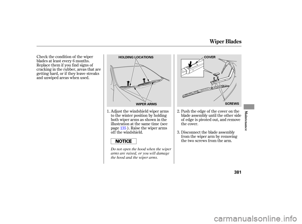Acura RL 2006  Owners Manual Push the edge of the cover on the
blade assembly until the other side
of edge is pivoted out, and remove
the cover.
Disconnect the blade assembly
f rom the wiper arm by removing
the two screws from th