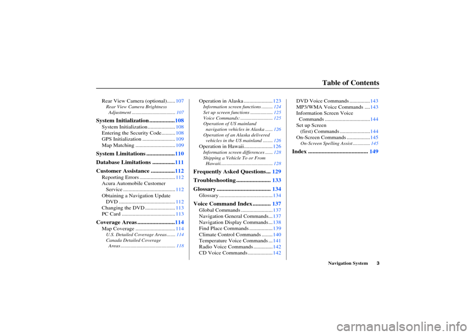 Acura RL 2006  Navigation Manual Navigation System3
Table of ContentsHZ KA(E)  31SJA710
Rear View Camera (optional)...... 107Rear View Camera Brightness
  Adjustment ................................... 107
System Initialization .....