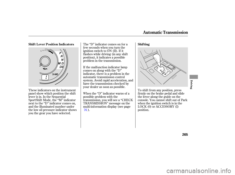Acura RL 2005  Owners Manual These indicators on the instrument
panel show which position the shif t
lever is in. In the Sequential
SportShif t Mode, the ‘‘M’’ indicator
next to the ‘‘D’’ indicator comes on,
and t