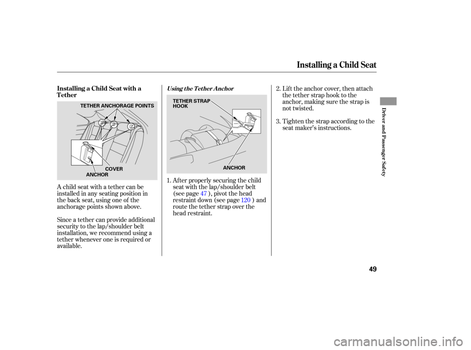 Acura RL 2005 User Guide A child seat with a tether can be
installed in any seating position in
the back seat, using one of the
anchorage points shown above.
Since a tether can provide additional
security to the lap/shoulder 