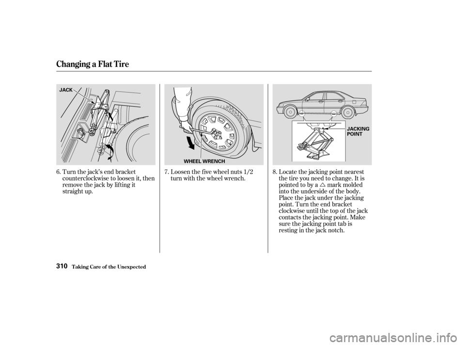 Acura RL 2004  3.5 Owners Manual Ú
Turn the jack’s end bracket
counterclockwise to loosen it, then
remove the jack by lif ting it
straight up. Loosen the f ive wheel nuts 1/2
turn with the wheel wrench.
Locate the jacking point n