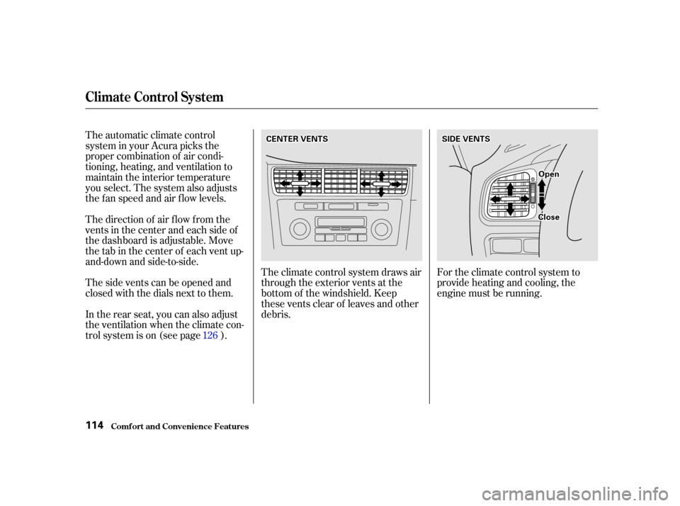 Acura RL 2002  3.5 Owners Manual The automatic climate control
system in your Acura picks the
proper combination of air condi-
tioning, heating, and ventilation to
maintain the interior temperature
you select. The system also adjusts