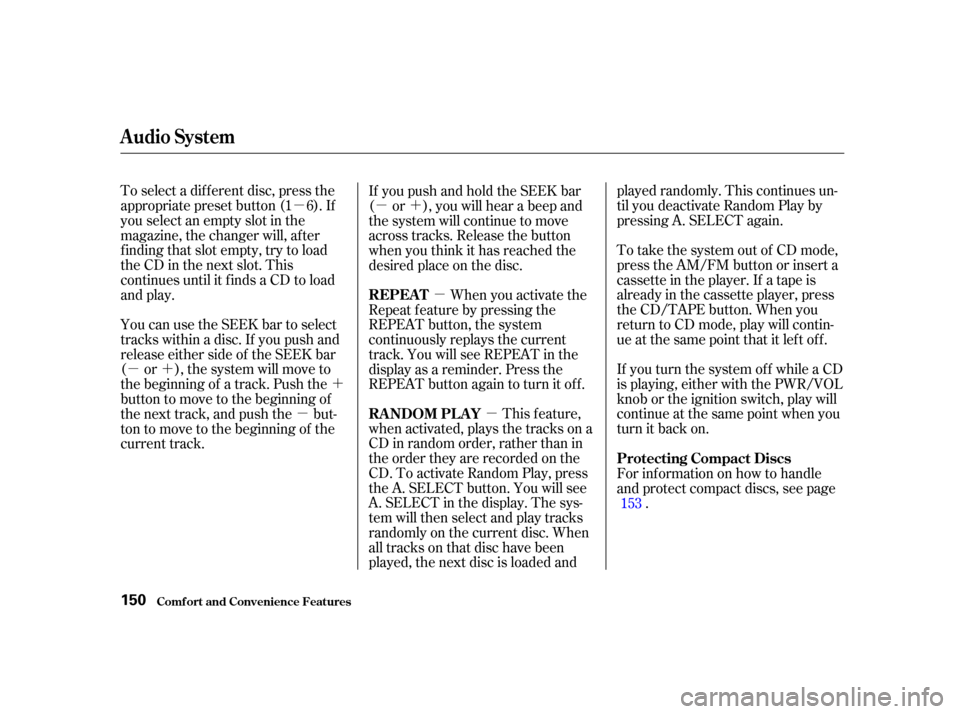 Acura RL 2002  3.5 Owners Manual µ
µ
µ´ ´
µ µ
µ´
This feature,
when activated, plays the tracks on a
CD in random order, rather than in
the order they are recorded on the
CD. To activate Random Play, press
the A. SE