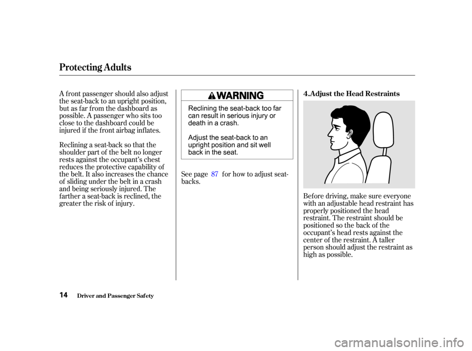 Acura RL 2002  3.5 User Guide Bef ore driving, make sure everyone
with an adjustable head restraint has
properly positioned the head
restraint. The restraint should be
positioned so the back of the
occupant’s head rests against 