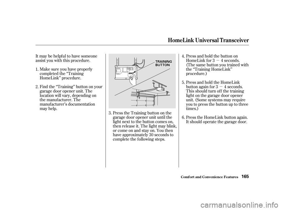 Acura RL 2002  3.5 Owners Manual µµ
Itmaybehelpfultohavesomeone
assist you with this procedure.
Find the ‘‘Training’’ button on your
garage door opener unit. The
location will vary, depending on
the manufacturer. The
manu