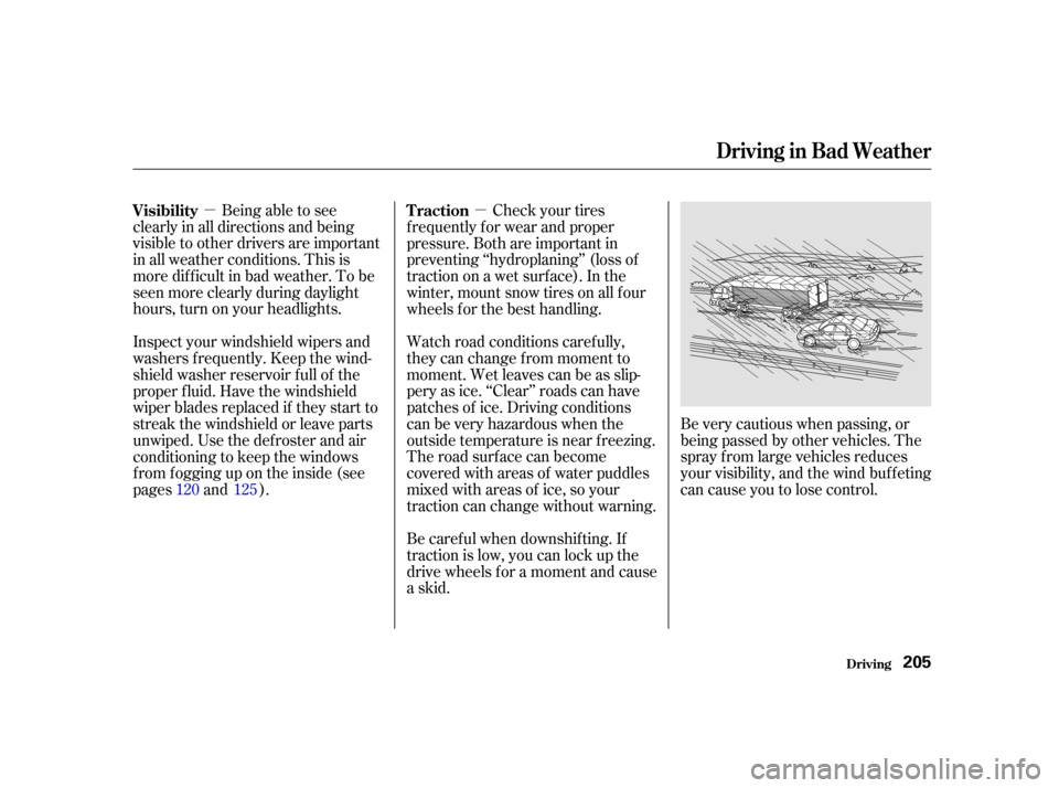 Acura RL 2002  3.5 Owners Manual µµBeing able to see
clearly in all directions and being
visible to other drivers are important
in all weather conditions. This is
more dif f icult in bad weather. To be
seen more clearly during da