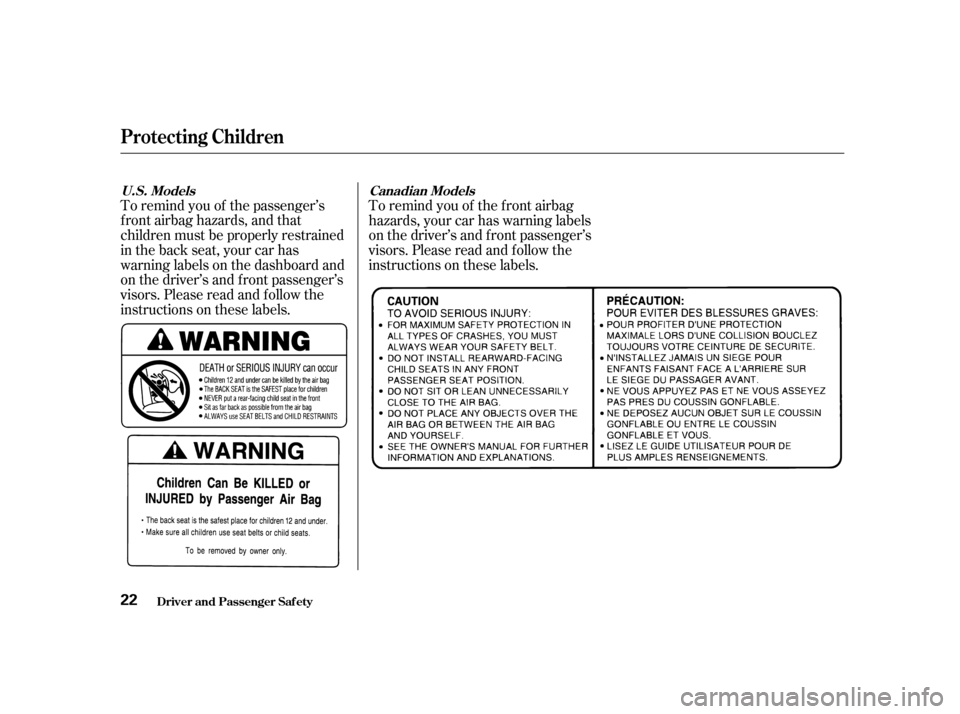 Acura RL 2002  3.5 Owners Guide To remind you of the passenger’s
f ront airbag hazards, and that
children must be properly restrained
in the back seat, your car has
warninglabelsonthedashboardand
on the driver’s and f ront passe