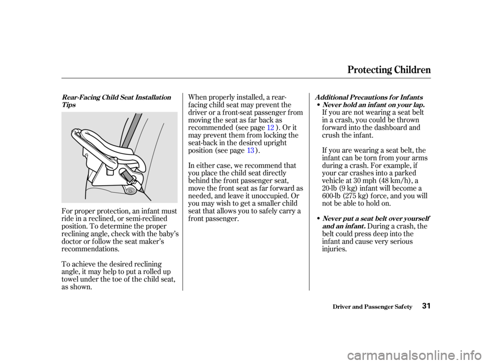 Acura RL 2002  3.5 Owners Guide If you are not wearing a seat belt
in a crash, you could be thrown
f orward into the dashboard and
crush the inf ant.
If youarewearingaseatbelt,the
infantcanbetornfromyourarms
during a crash. For exam