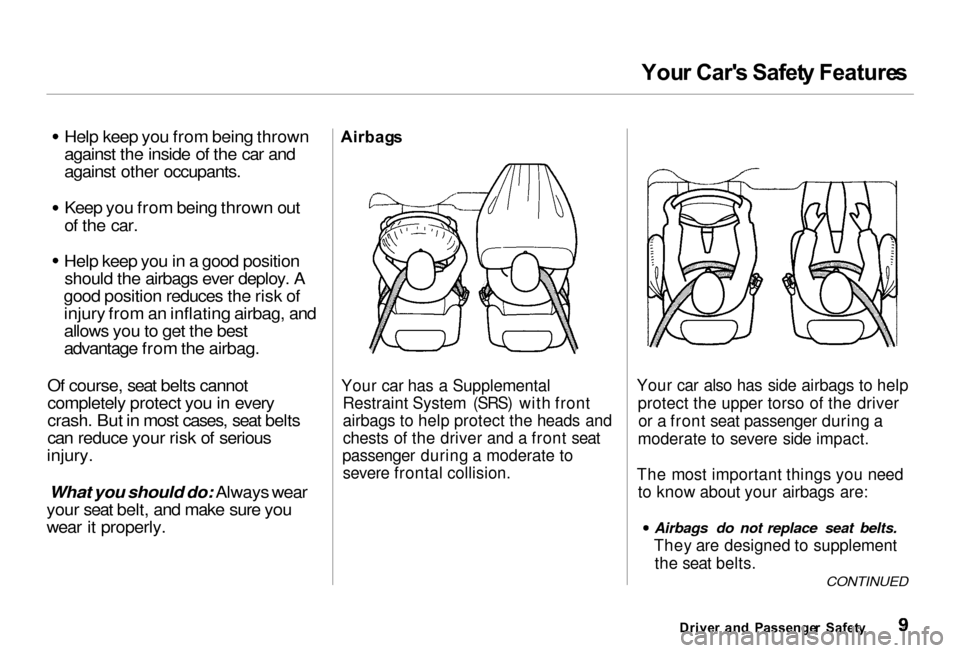 Acura RL 2000  3.5 User Guide You
r Car s Safet y Feature s
Help keep you from being thrown
against the inside of the car and
against other occupants.
Keep you from being thrown out
of the car.
Help keep you in a good position sh