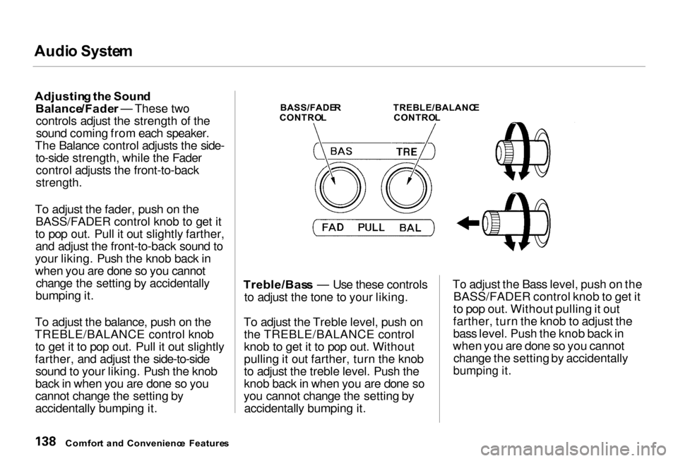 Acura RL 2000  3.5 Owners Manual Audi
o Syste m

Adjustin g th e Soun d
Balance /Fader — These two
controls adjust the strength of the sound coming from each speaker.
The Balance control adjusts the side- to-side strength, while th
