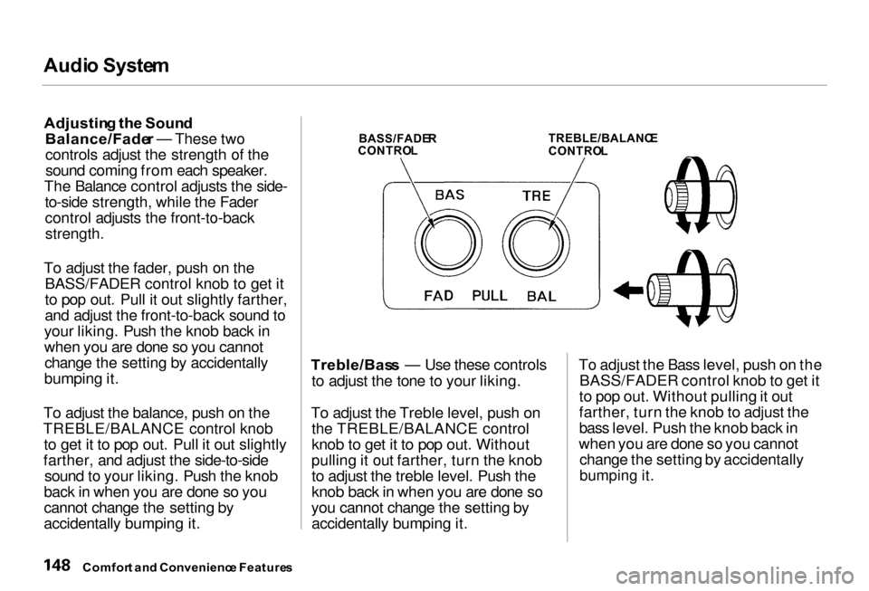 Acura RL 2000 3.5 Owners Manual Audi
o Syste m
Adjustin g th e Soun d
Balance/Fade r — These two
controls adjust the strength of the sound coming from each speaker.
The Balance control adjusts the side- to-side strength, while th Acura RL 2000 3.5 Owners Manual Audi
o Syste m
Adjustin g th e Soun d
Balance/Fade r — These two
controls adjust the strength of the sound coming from each speaker.
The Balance control adjusts the side- to-side strength, while th