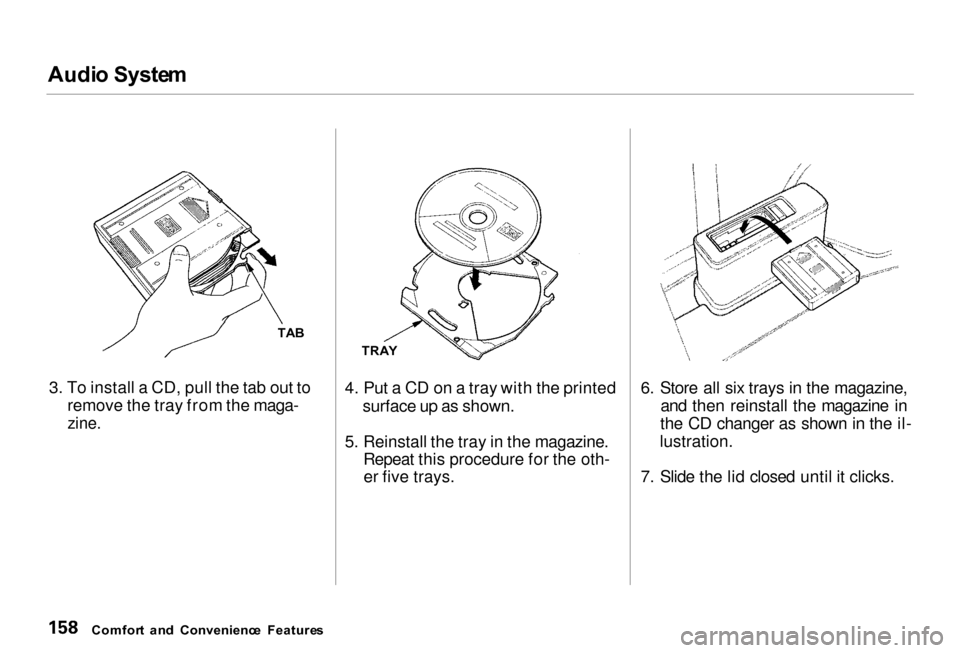 Acura RL 2000 3.5 Owners Manual Audi
o Syste m
3. To install a CD, pull the tab out to
remove the tray from the maga-
zine.
4. Put a CD on a tray with the printed
surface up as shown.
5. Reinstall the tray in the magazine.
Repe Acura RL 2000 3.5 Owners Manual Audi
o Syste m
3. To install a CD, pull the tab out to
remove the tray from the maga-
zine.
4. Put a CD on a tray with the printed
surface up as shown.
5. Reinstall the tray in the magazine.
Repe