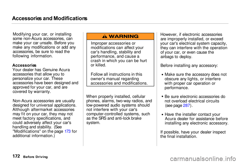 Acura RL 2000  3.5 Owners Manual Accessorie
s an d Modification s
Modifying your car, or installing
some non-Acura accessories, can
make your car unsafe. Before you
make any modifications or add any accessories, be sure to read the
f