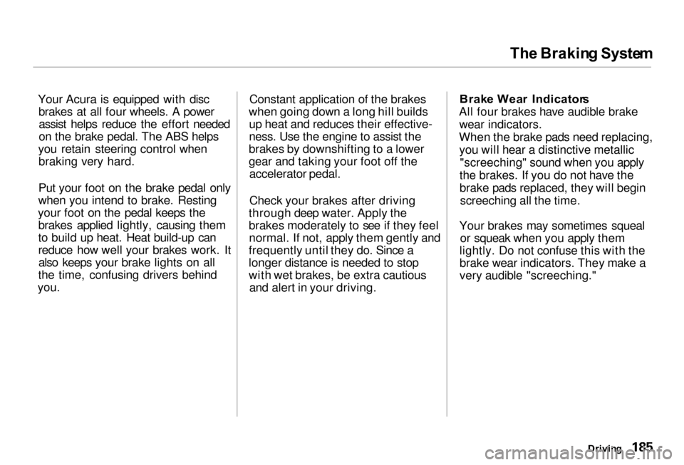 Acura RL 2000  3.5 User Guide Th
e Brakin g Syste m

Your Acura is equipped with disc brakes at all four wheels. A powerassist helps reduce the effort needed
on the brake pedal. The ABS helps
you retain steering control when braki