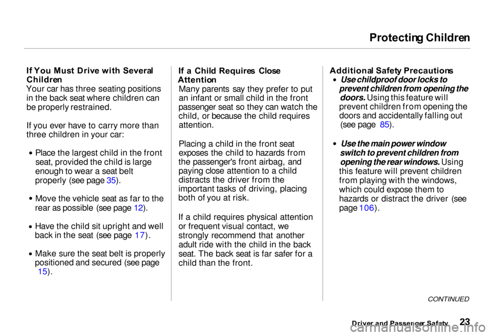 Acura RL 2000  3.5 Owners Manual Protectin
g Childre n

I f  Yo u Mus t Driv e wit h  Severa l
Childre n
Your car has three seating positions in the back seat where children can
be properly restrained.
If you ever have to carry more 