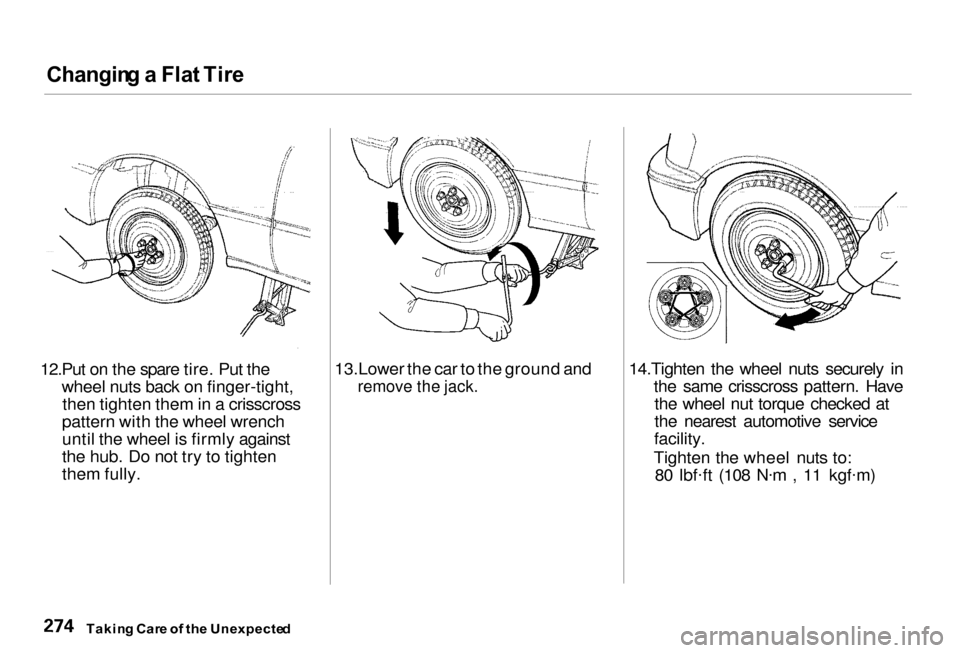 Acura RL 2000  3.5 Owners Manual Changin
g a  Fla t Tir e

12.Put on the spare tire. Put the wheel nuts back on finger-tight,then tighten them in a crisscross
pattern with the wheel wrench
until the wheel is firmly against
the hub. D