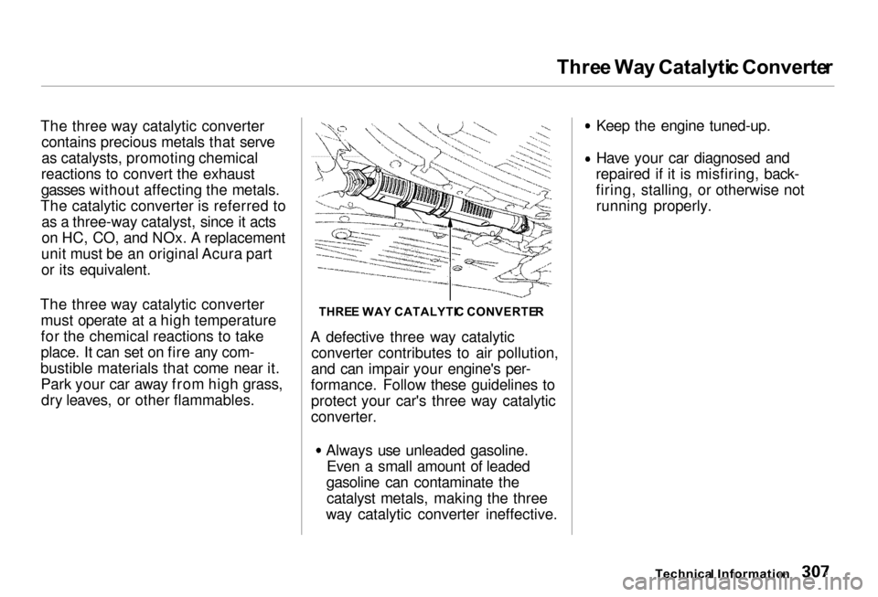 Acura RL 2000 3.5 Manual Online
Thre
e Wa y Catalyti c Converte r
The three way catalytic converter contains precious metals that serve
as catalysts, promoting chemical
reactions to convert the exhaust
gasses without affecting the Acura RL 2000 3.5 Manual Online
Thre
e Wa y Catalyti c Converte r
The three way catalytic converter contains precious metals that serve
as catalysts, promoting chemical
reactions to convert the exhaust
gasses without affecting the