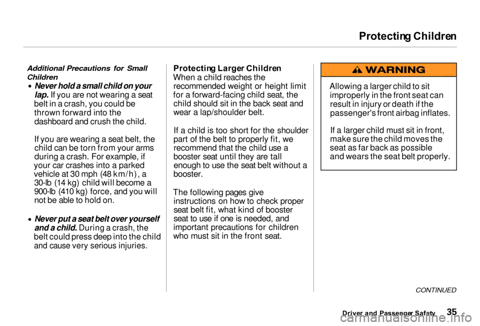 Acura RL 2000  3.5 Owners Guide Protectin
g Childre n

Additional Precautions for Small

Children
 Never hold a small child on your

lap. If you are not wearing a seat
belt in a crash, you could be thrown forward into thedashboard a