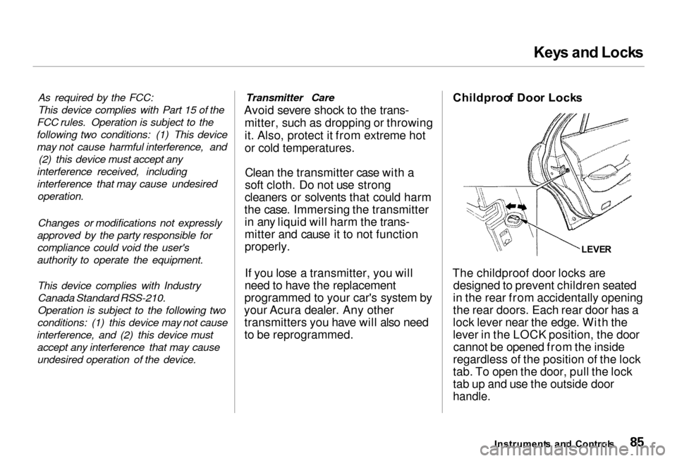 Acura RL 2000  3.5 Owners Manual Key
s an d Lock s

As required by the FCC:
This device complies with Part 15 of the
FCC rules. Operation is subject to the
following two conditions: (1) This device
may not cause harmful interference,