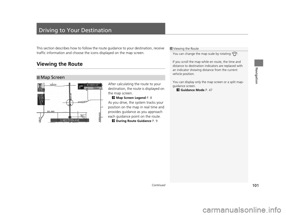 Acura RLX 2018 Navigation Manual 101Continued
Navigation
Driving to Your Destination
This section describes how to follow the route guidance to your destination, receive
traffic information and choose the icons displayed on the map Acura RLX 2018 Navigation Manual 101Continued
Navigation
Driving to Your Destination
This section describes how to follow the route guidance to your destination, receive
traffic information and choose the icons displayed on the map