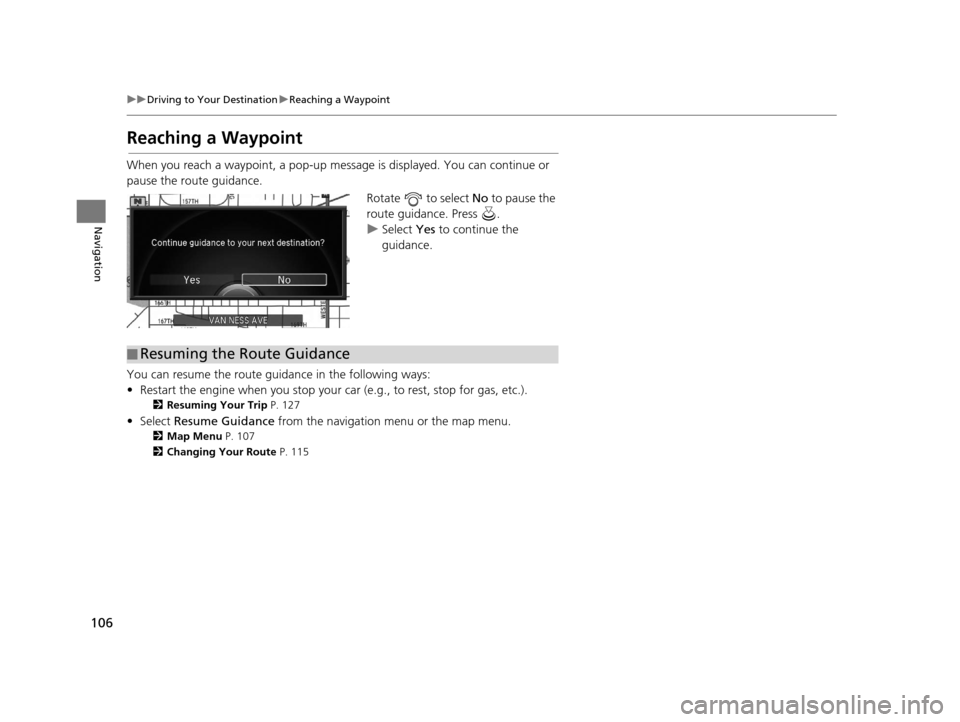 Acura RLX 2018 Navigation Manual 106
uuDriving to Your Destination uReaching a Waypoint
Navigation
Reaching a Waypoint
When you reach a waypoint, a pop-up message is displayed. You can continue or
pause the route guidance.
Rotate Acura RLX 2018 Navigation Manual 106
uuDriving to Your Destination uReaching a Waypoint
Navigation
Reaching a Waypoint
When you reach a waypoint, a pop-up message is displayed. You can continue or
pause the route guidance.
Rotate