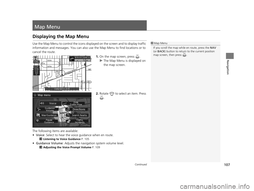 Acura RLX 2018 Navigation Manual 107Continued
Navigation
Map Menu
Displaying the Map Menu
Use the Map Menu to control the icons displayed on the screen and to display traffic
information and messages. You can also use the Map Menu t Acura RLX 2018 Navigation Manual 107Continued
Navigation
Map Menu
Displaying the Map Menu
Use the Map Menu to control the icons displayed on the screen and to display traffic
information and messages. You can also use the Map Menu t