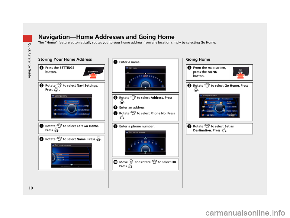 Acura RLX 2018  Navigation Manual 10
Quick Reference GuideNavigation—Home Addresses and Going Home
The “Home” feature automatically routes you to your home address from any location simply by selecting Go Home.
Storing Your Home
