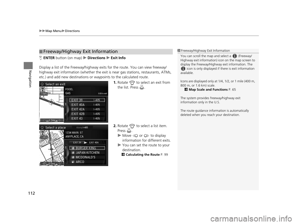 Acura RLX 2018 Navigation Manual uuMap Menu uDirections
112
Navigation
H ENTER button (on map) uDirections uExit Info
Display a list of the Freeway /highway exits for the route. You can view freeway/
highway exit information (whethe Acura RLX 2018 Navigation Manual uuMap Menu uDirections
112
Navigation
H ENTER button (on map) uDirections uExit Info
Display a list of the Freeway /highway exits for the route. You can view freeway/
highway exit information (whethe