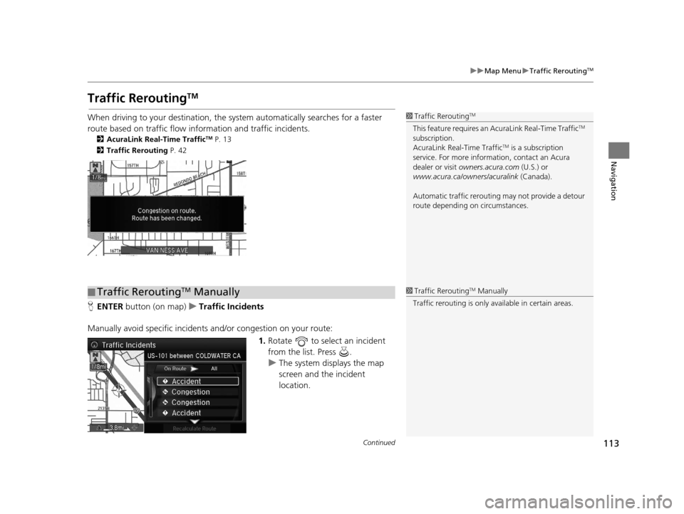 Acura RLX 2018 Navigation Manual 113
uuMap Menu uTraffic ReroutingTM
Continued
Navigation
Traffic ReroutingTM
When driving to your destination, the sy stem automatically searches for a faster
route based on traffic flow info rmation Acura RLX 2018 Navigation Manual 113
uuMap Menu uTraffic ReroutingTM
Continued
Navigation
Traffic ReroutingTM
When driving to your destination, the sy stem automatically searches for a faster
route based on traffic flow info rmation