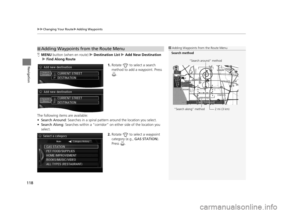 Acura RLX 2018 Navigation Manual uuChanging Your Route uAdding Waypoints
118
Navigation
H MENU button (when en route) uDestination List uAdd New Destination
u Find Along Route
1.Rotate to select a search
method to add a waypoint. Acura RLX 2018 Navigation Manual uuChanging Your Route uAdding Waypoints
118
Navigation
H MENU button (when en route) uDestination List uAdd New Destination
u Find Along Route
1.Rotate to select a search
method to add a waypoint.