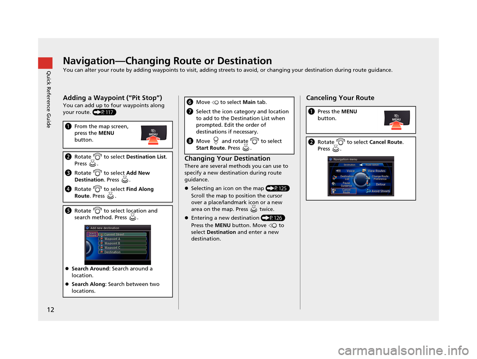 Acura RLX 2018 Navigation Manual 12
Quick Reference GuideNavigation—Changing Route or Destination
You can alter your route by adding waypoints to visit, adding streets to avoid, or changing your destination during route guida nce.
Acura RLX 2018 Navigation Manual 12
Quick Reference GuideNavigation—Changing Route or Destination
You can alter your route by adding waypoints to visit, adding streets to avoid, or changing your destination during route guida nce.