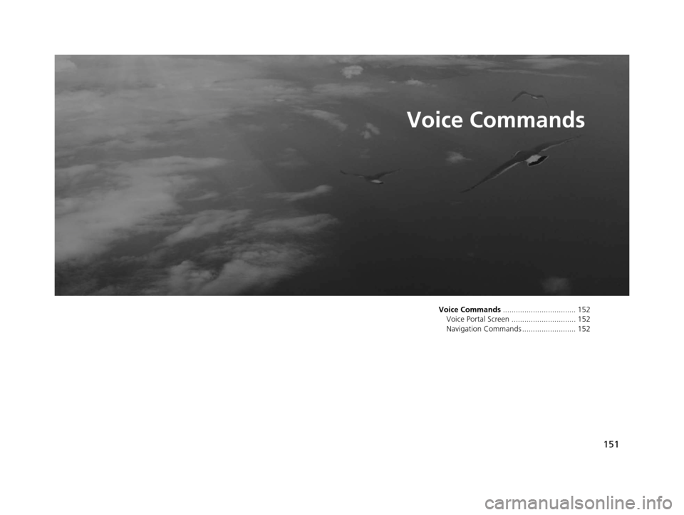 Acura RLX 2018  Navigation Manual 151
Voice Commands
Voice Commands.................................. 152
Voice Portal Screen .............................. 152
Navigation Commands ......................... 152
18 ACURA RLX NAVI FF HY