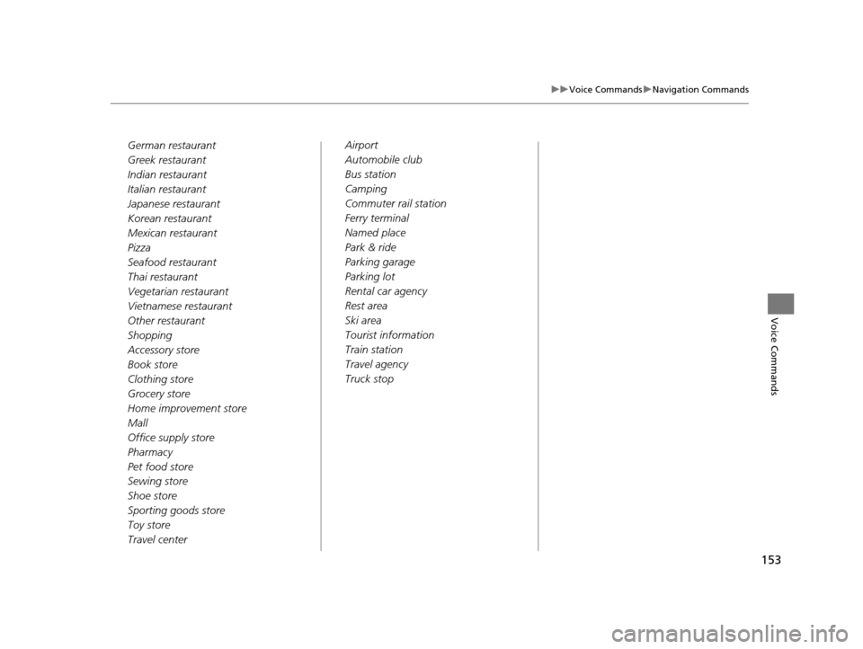 Acura RLX 2018  Navigation Manual 153
uuVoice Commands uNavigation Commands
Voice Commands
German restaurant
Greek restaurant
Indian restaurant
Italian restaurant
Japanese restaurant
Korean restaurant
Mexican restaurant
Pizza
Seafood 