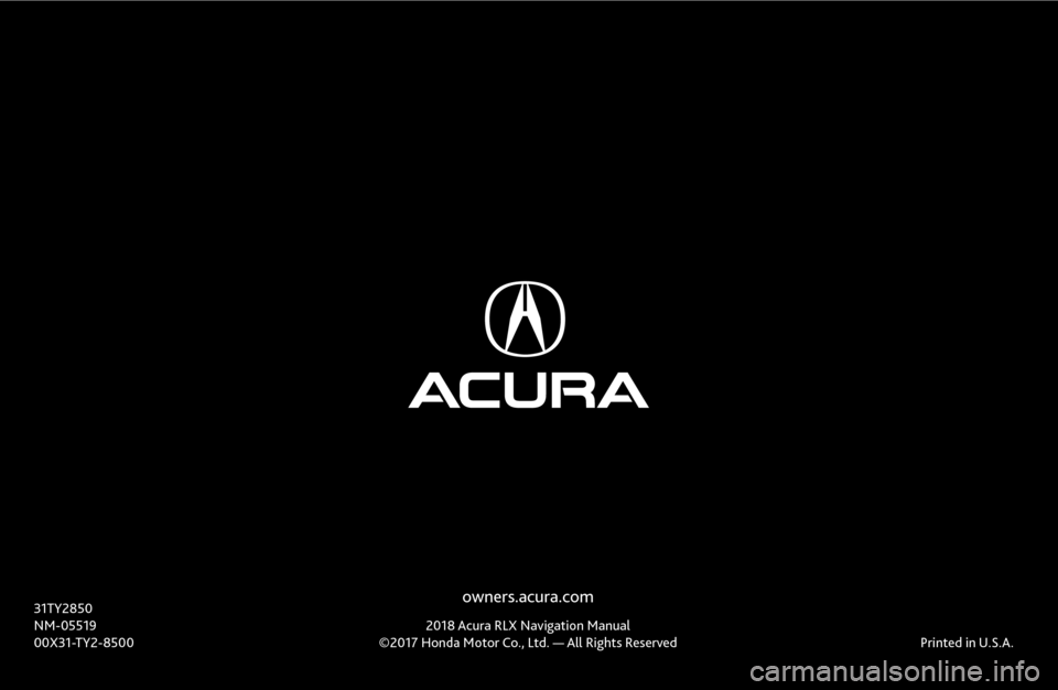 Acura RLX 2018  Navigation Manual owners.acura.com
2018 Acura RLX Navigation Manual©2017 Honda Motor Co., Ltd. — All Rights Reserved
31TY2850NM-0551900X31-TY2-8500Printed in U.S.A. 