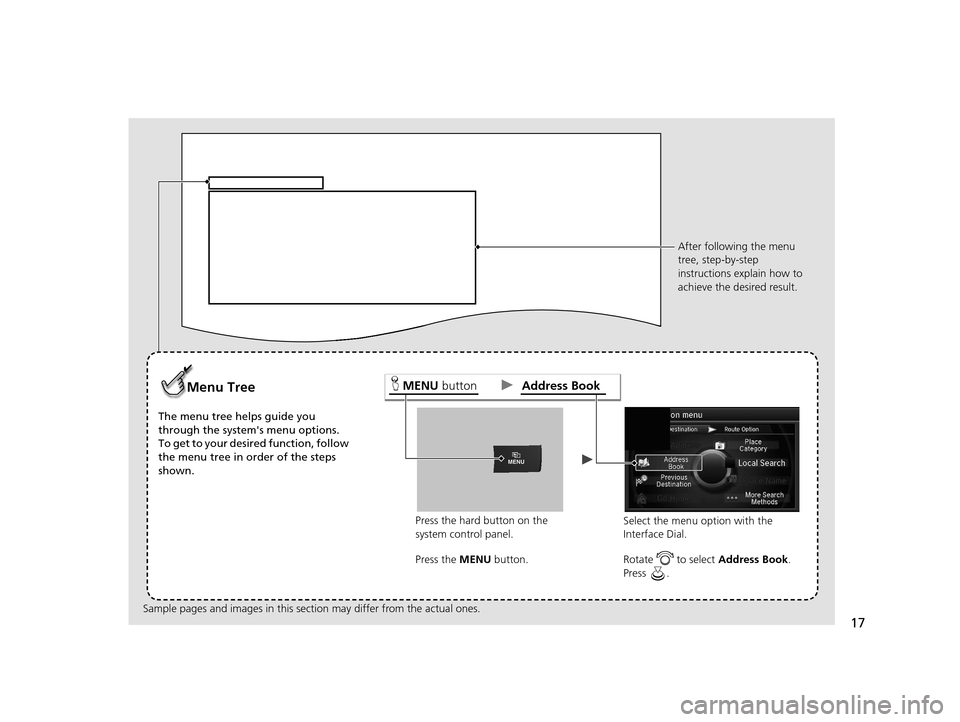 Acura RLX 2018 Navigation Manual 17
Press the hard button on the
system control panel.
Menu Tree
The menu tree helps guide you
through the systems menu options.
To get to your desired function, follow
the menu tree in order of th Acura RLX 2018 Navigation Manual 17
Press the hard button on the
system control panel.
Menu Tree
The menu tree helps guide you
through the systems menu options.
To get to your desired function, follow
the menu tree in order of th